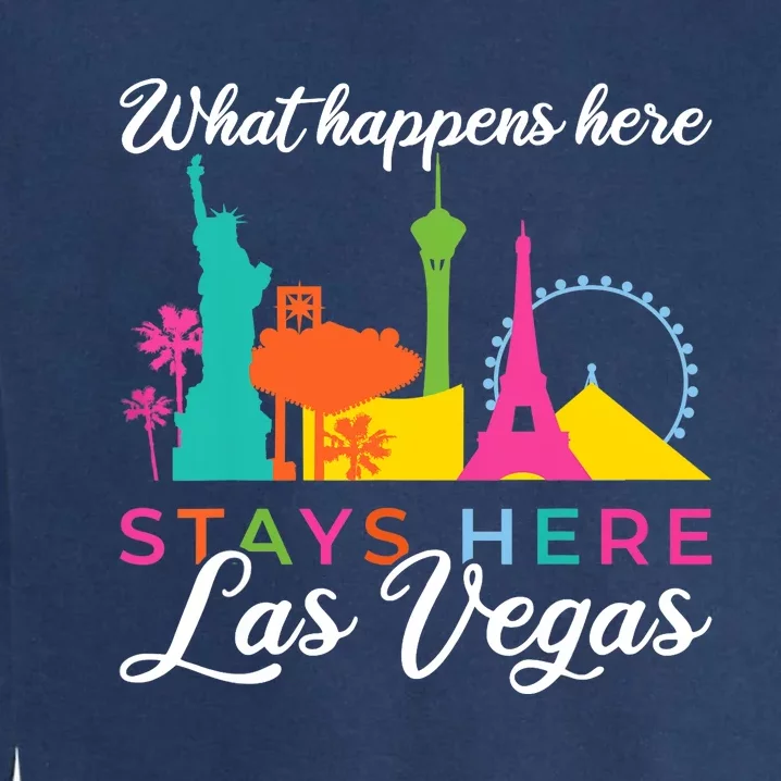 What happens here stays here Las Vegas Garment-Dyed Sweatshirt