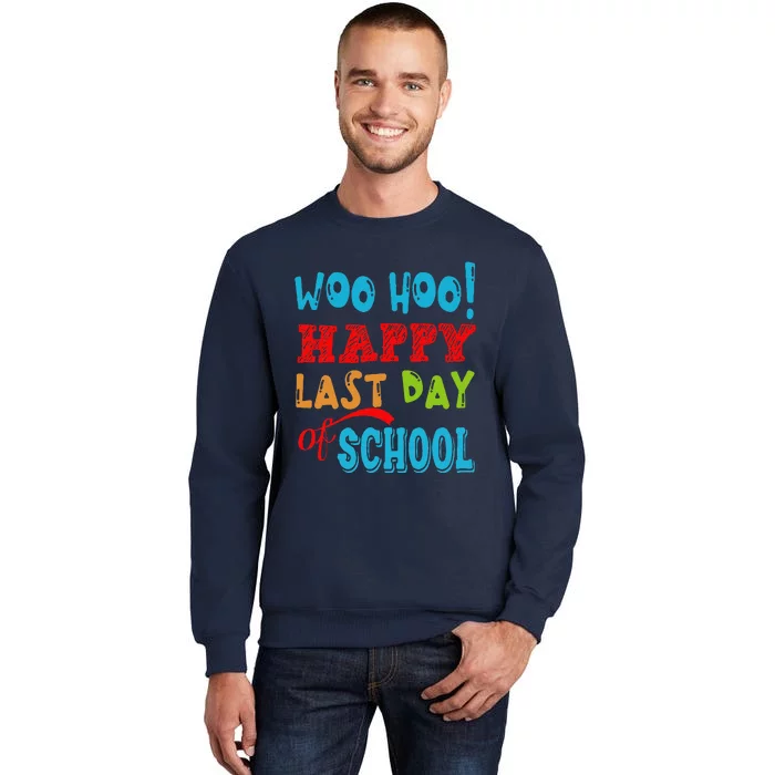 Woo Hoo Happy Last Day Of School Gift For Teachers Tall Sweatshirt