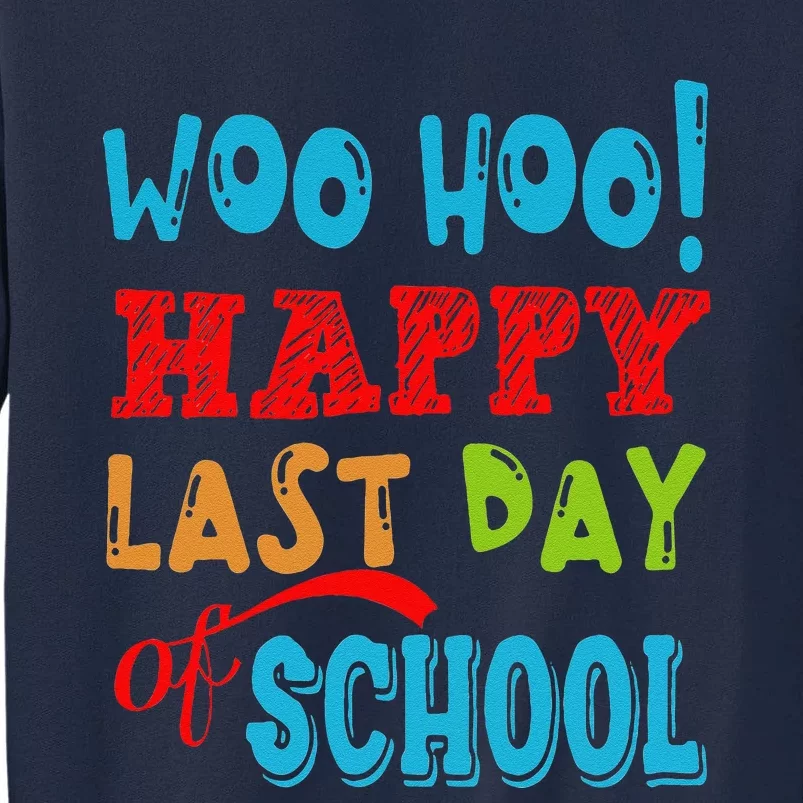 Woo Hoo Happy Last Day Of School Gift For Teachers Tall Sweatshirt