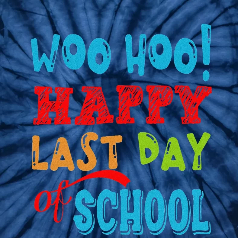 Woo Hoo Happy Last Day Of School Gift For Teachers Tie-Dye T-Shirt