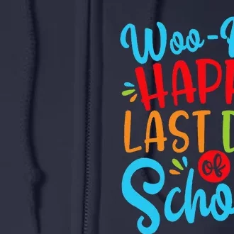 Woo Hoo Happy Last Day Of School Fun Teacher Student Full Zip Hoodie