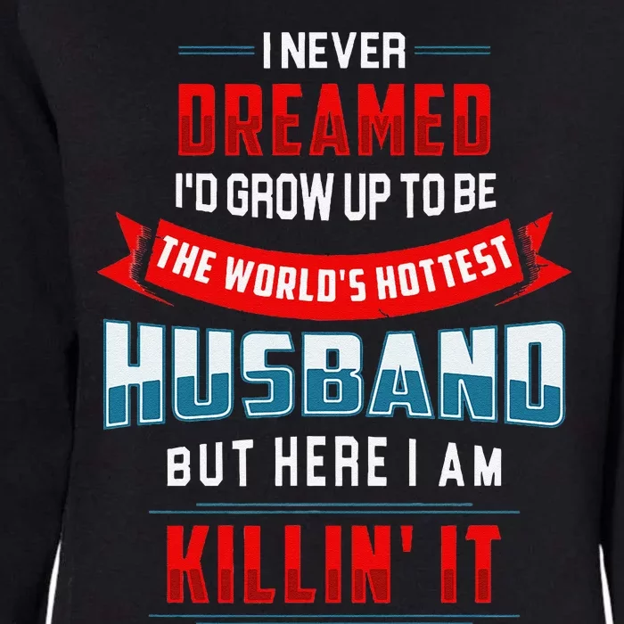 WorldS Hottest Husband Funny Confident Husband Womens California Wash Sweatshirt