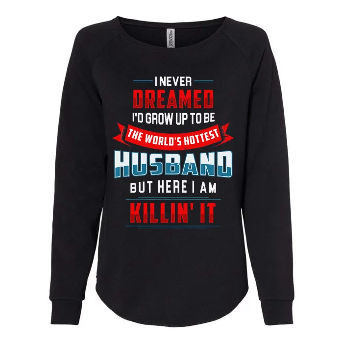 WorldS Hottest Husband Funny Confident Husband Womens California Wash Sweatshirt