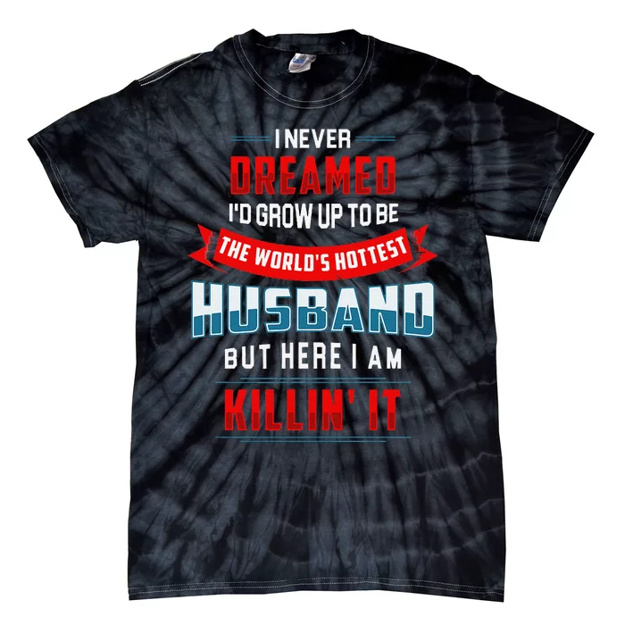 WorldS Hottest Husband Funny Confident Husband Tie-Dye T-Shirt