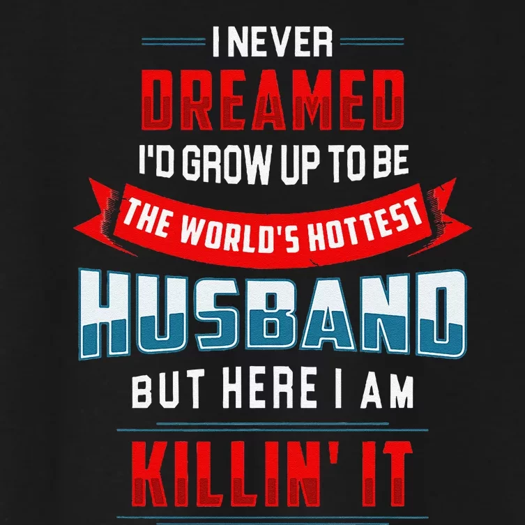 WorldS Hottest Husband Funny Confident Husband Women's Crop Top Tee