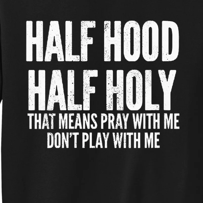 Womens Half Hood Half Holy That Means Pray With Me Funny Sweatshirt