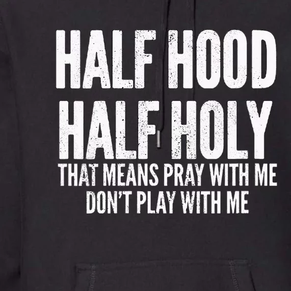 Womens Half Hood Half Holy That Means Pray With Me Funny Premium Hoodie