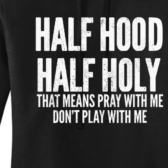 Womens Half Hood Half Holy That Means Pray With Me Funny Women's Pullover Hoodie