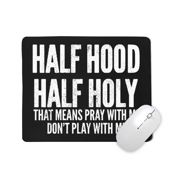 Womens Half Hood Half Holy That Means Pray With Me Funny Mousepad