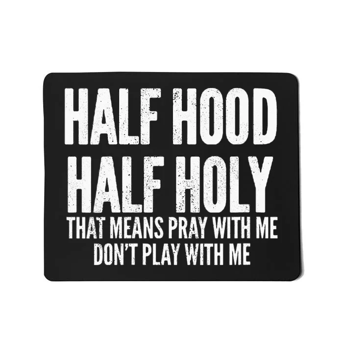 Womens Half Hood Half Holy That Means Pray With Me Funny Mousepad