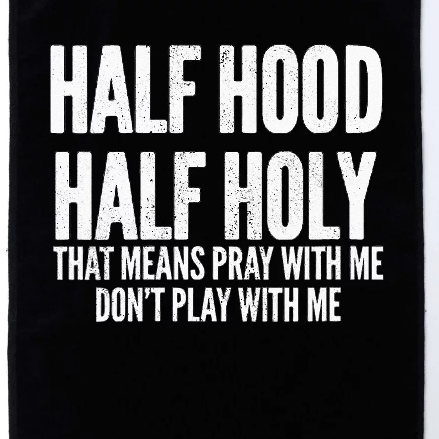 Womens Half Hood Half Holy That Means Pray With Me Funny Platinum Collection Golf Towel