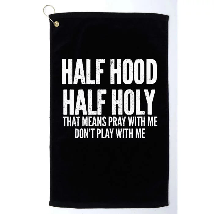 Womens Half Hood Half Holy That Means Pray With Me Funny Platinum Collection Golf Towel