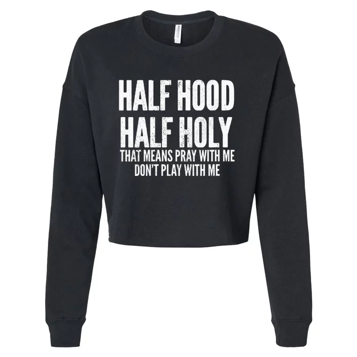 Womens Half Hood Half Holy That Means Pray With Me Funny Cropped Pullover Crew