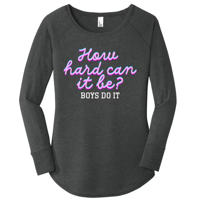 Wo How Hard Can It Be Boy Do It Funny Women's Perfect Tri Tunic Long Sleeve Shirt