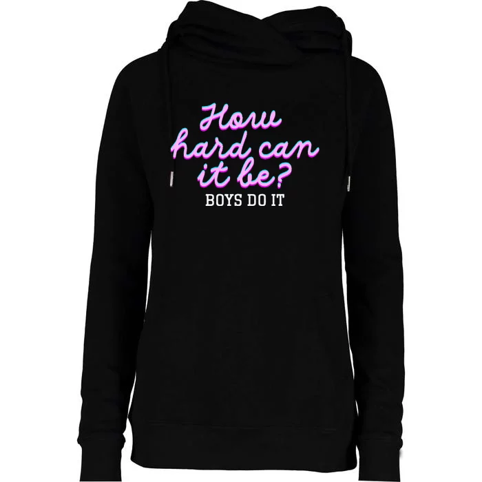 Wo How Hard Can It Be Boy Do It Funny Womens Funnel Neck Pullover Hood