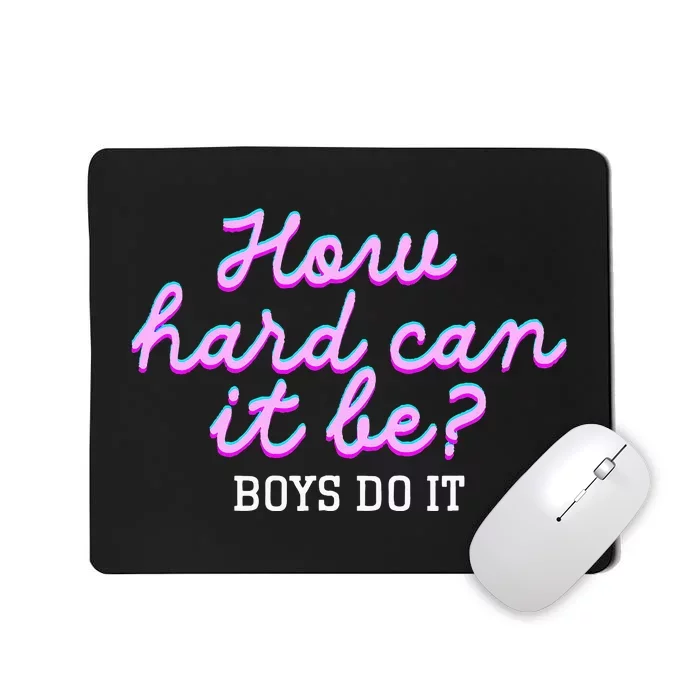 Wo How Hard Can It Be Boy Do It Funny Mousepad