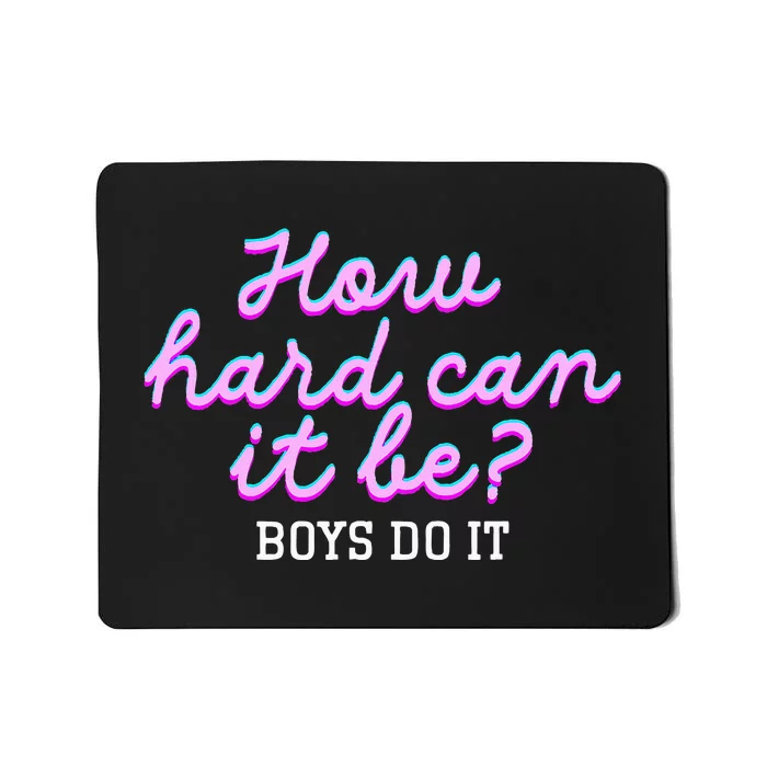 Wo How Hard Can It Be Boy Do It Funny Mousepad