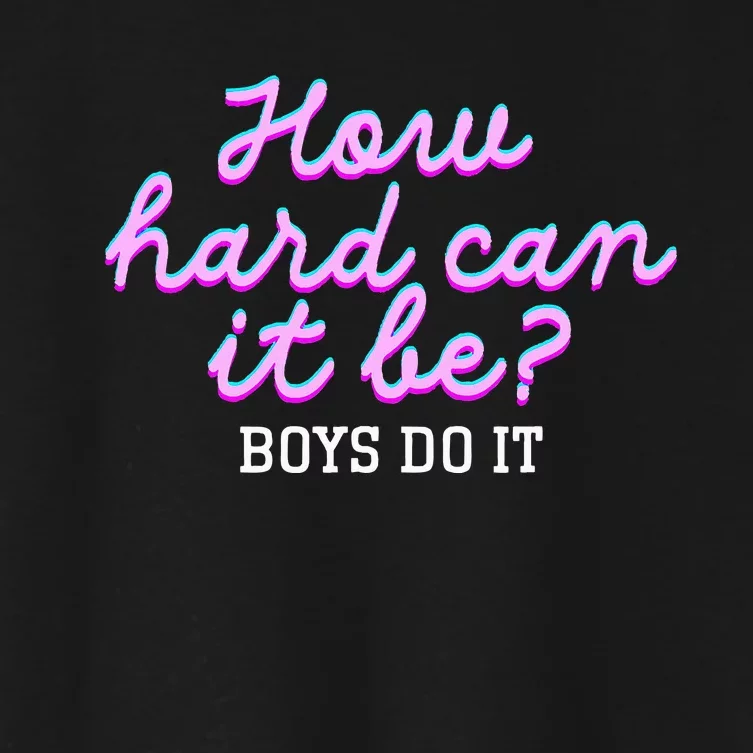 Wo How Hard Can It Be Boy Do It Funny Women's Crop Top Tee