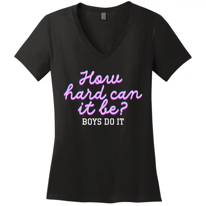 Wo How Hard Can It Be Boy Do It Funny Women's V-Neck T-Shirt