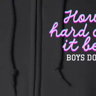 Wo How Hard Can It Be Boy Do It Funny Full Zip Hoodie