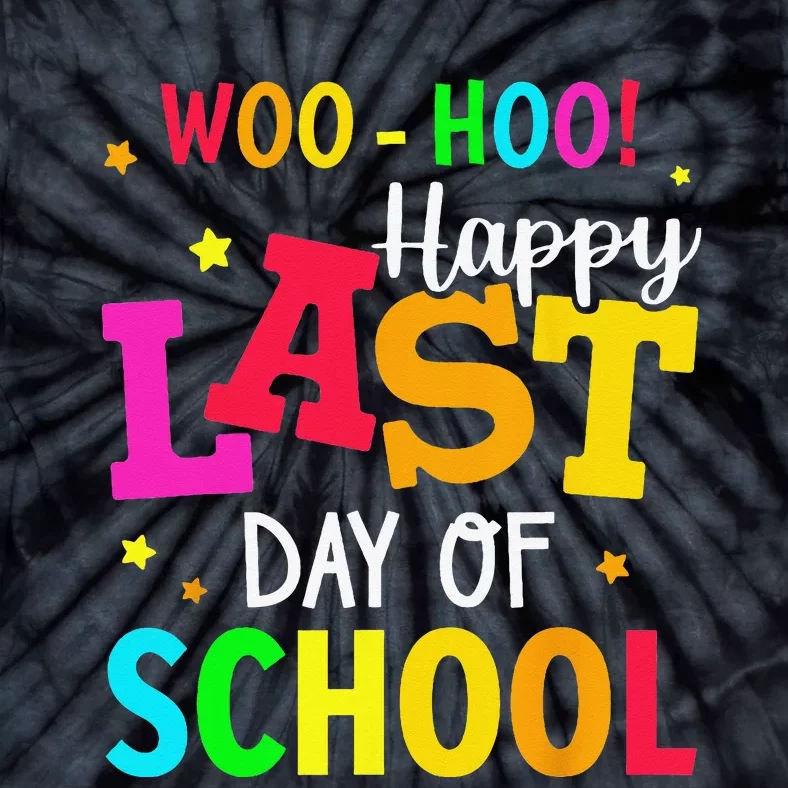 Woo Hoo Happy Last Day of School For Teachers Students Tie-Dye T-Shirt