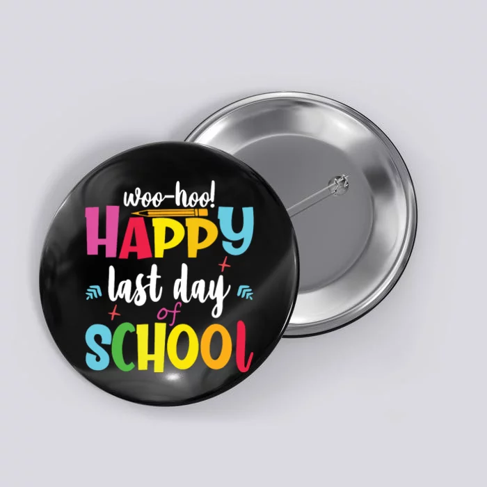 Woo Hoo Happy Last Day Of School For Teachers Students Button