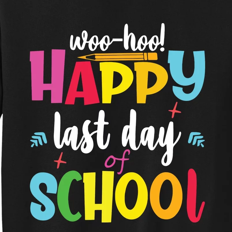 Woo Hoo Happy Last Day Of School For Teachers Students Tall Sweatshirt