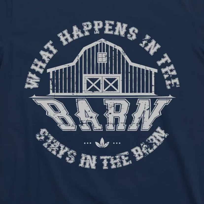 What Happens In The Barn Stays In The Barn Farmer Stories T-Shirt