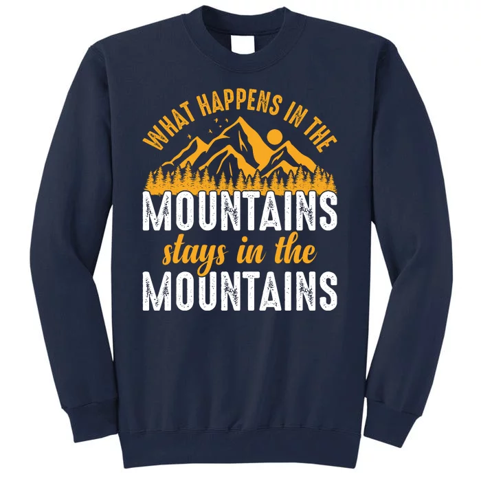 What Happens In The Mountains Stays In The Mountains Vintage Camping Tall Sweatshirt