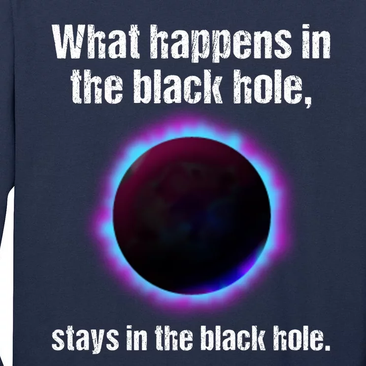 What Happens In The Black Hole Stays In The Black Hole. Tall Long Sleeve T-Shirt