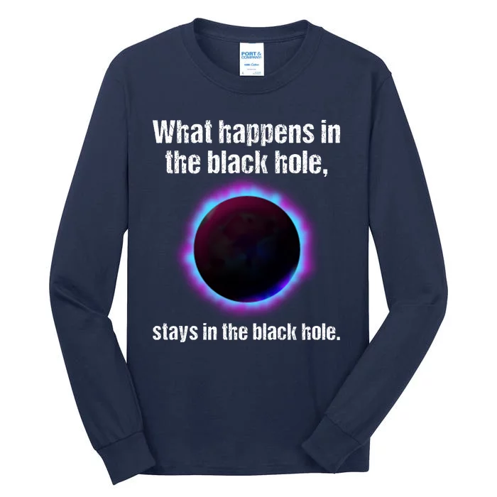 What Happens In The Black Hole Stays In The Black Hole. Tall Long Sleeve T-Shirt