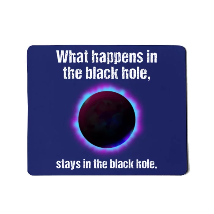 What Happens In The Black Hole Stays In The Black Hole. Mousepad