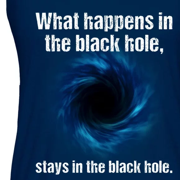 What Happens In The Black Hole Stays In The Black Hole. Ladies Essential Flowy Tank