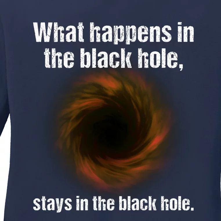 What Happens In The Black Hole Stays In The Black Hole. Ladies Long Sleeve Shirt