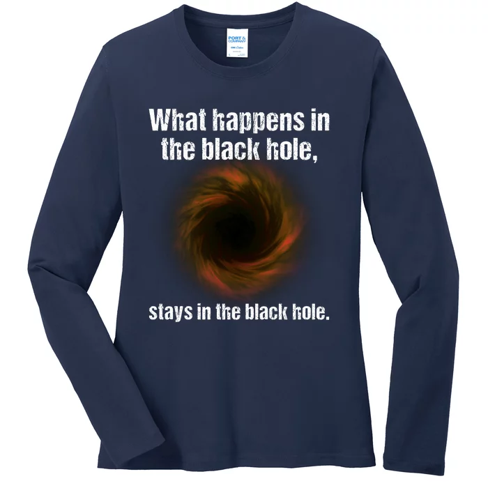 What Happens In The Black Hole Stays In The Black Hole. Ladies Long Sleeve Shirt