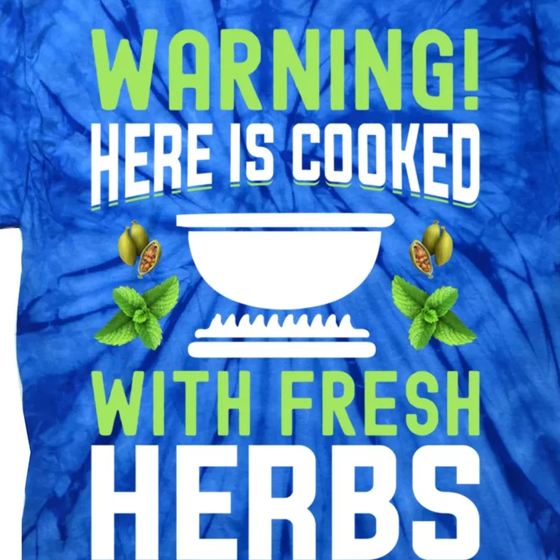 Warning! Here Is Cooked With Fresh Herbs I Cooking Gift Tie-Dye T-Shirt