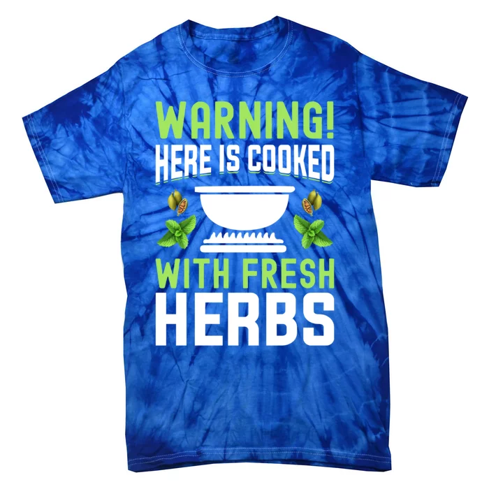 Warning! Here Is Cooked With Fresh Herbs I Cooking Gift Tie-Dye T-Shirt