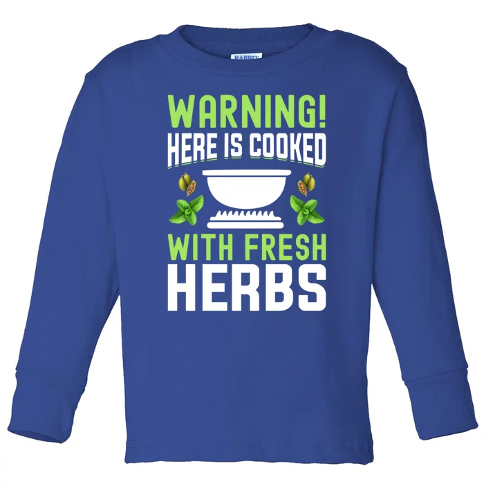 Warning! Here Is Cooked With Fresh Herbs I Cooking Gift Toddler Long Sleeve Shirt