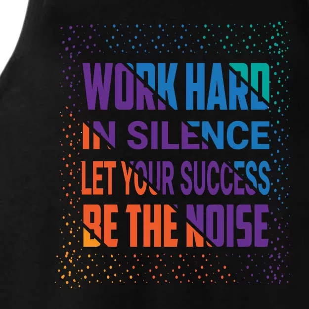 Work Hard In Silence Let Your Success Be The Noise Ladies Tri-Blend Wicking Tank