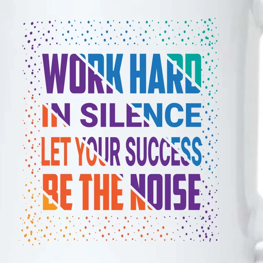 Work Hard In Silence Let Your Success Be The Noise Black Color Changing Mug