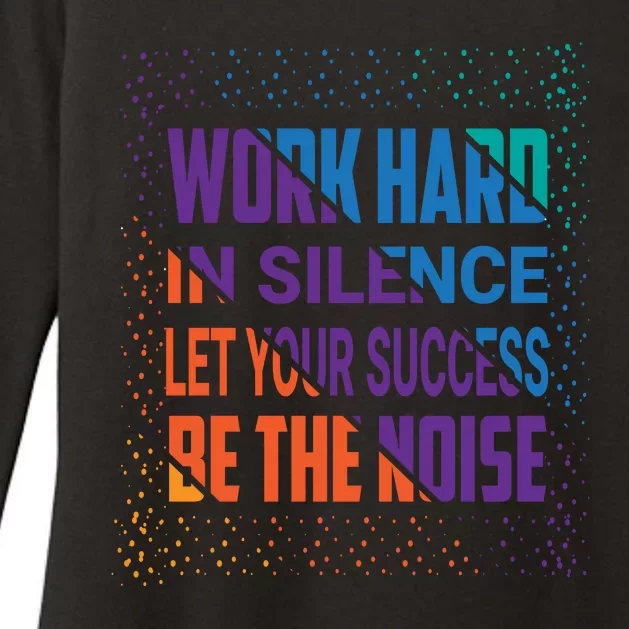 Work Hard In Silence Let Your Success Be The Noise Womens CVC Long Sleeve Shirt