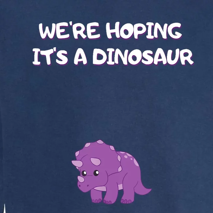 We're Hoping It's A Dinosaur Funny Pregnancy Garment-Dyed Sweatshirt