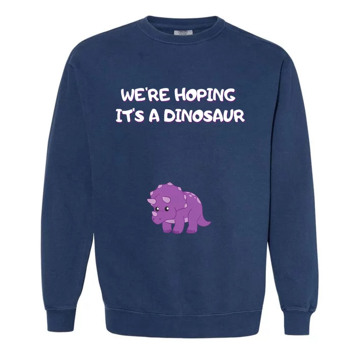 We're Hoping It's A Dinosaur Funny Pregnancy Garment-Dyed Sweatshirt