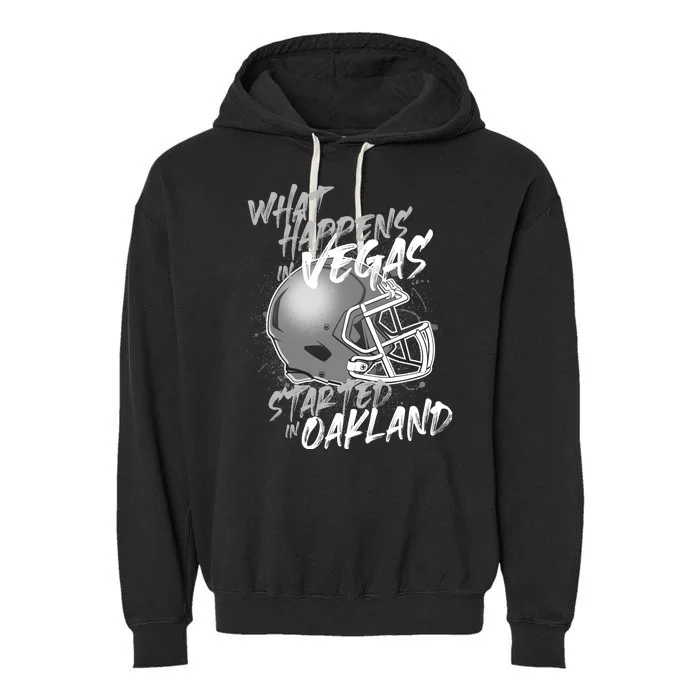 What Happens In Vegas Started In Oakland Football Fan Garment-Dyed Fleece Hoodie