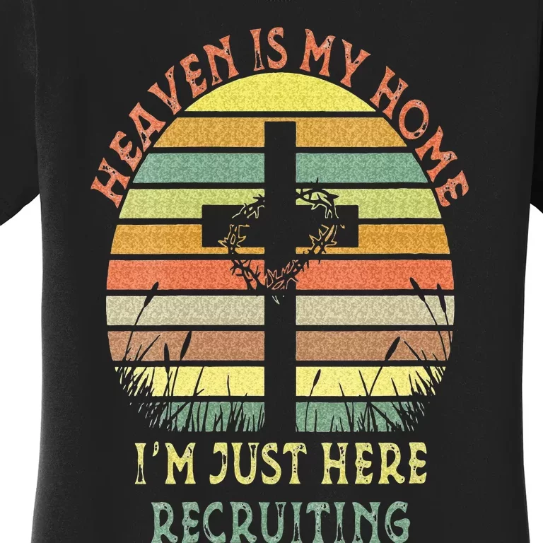 Womens Heaven Is My Home Im Just Here Recruiting Funny Christian Women's T-Shirt