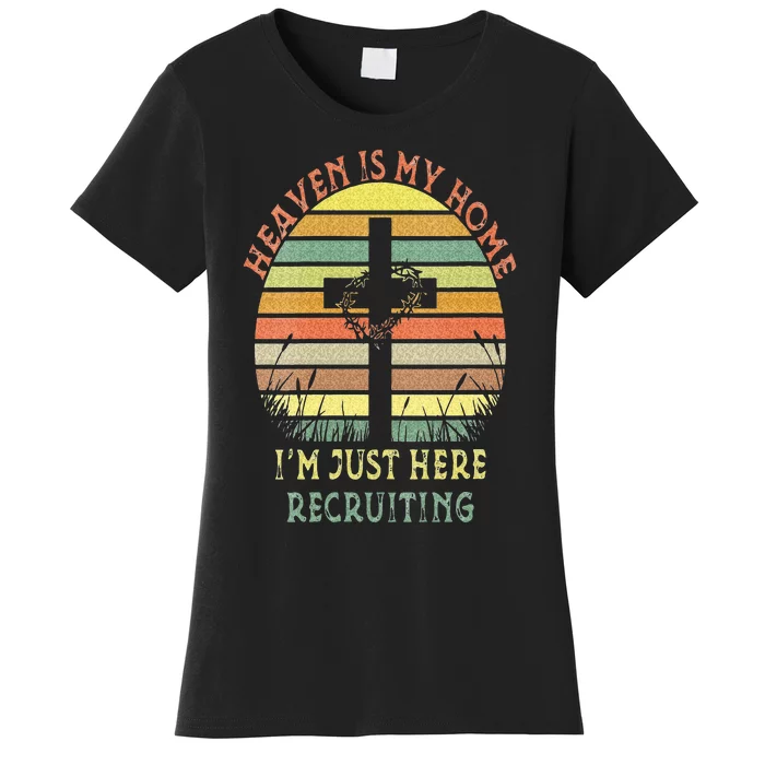 Womens Heaven Is My Home Im Just Here Recruiting Funny Christian Women's T-Shirt