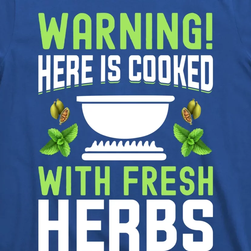 Warning! Here Is Cooked With Fresh Herbs I Cooking Gift T-Shirt