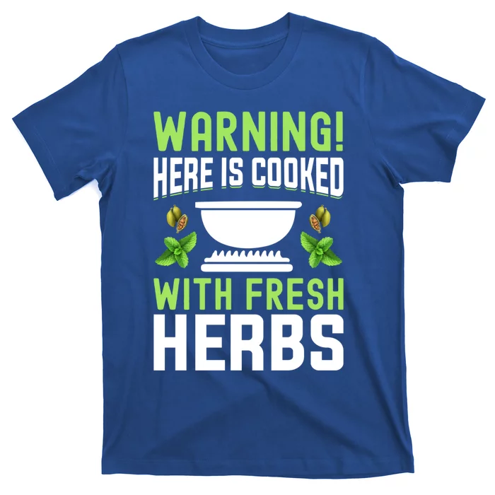 Warning! Here Is Cooked With Fresh Herbs I Cooking Gift T-Shirt