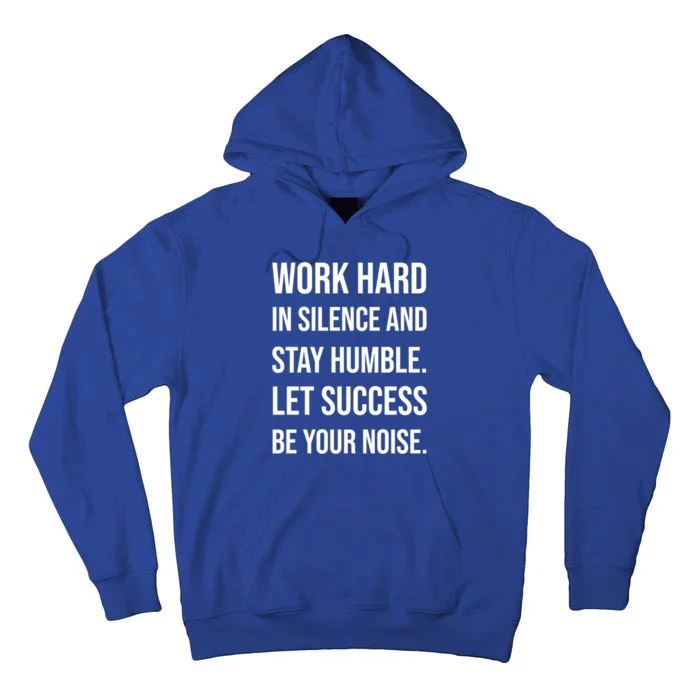 Work Hard In Silence Stay Humble Success Gym Motivational Gift Tall Hoodie