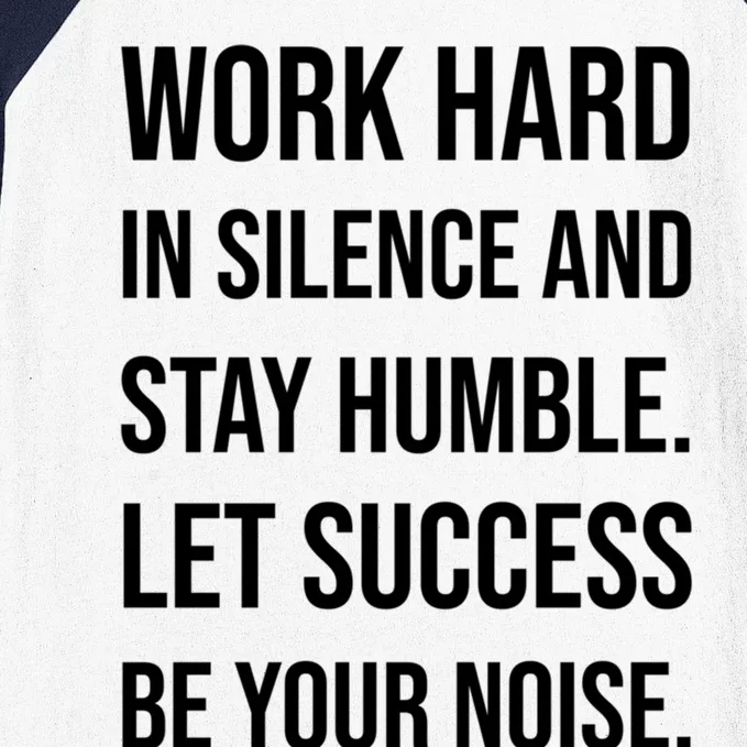 Work Hard In Silence Stay Humble Success Gym Motivational Gift Baseball Sleeve Shirt